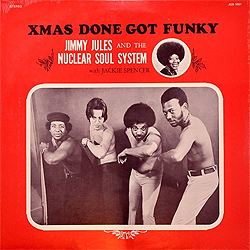 JIMMY JULES AND THE NUCLEAR SOUL SYSTEM - "Xmas Done Gone Funky"